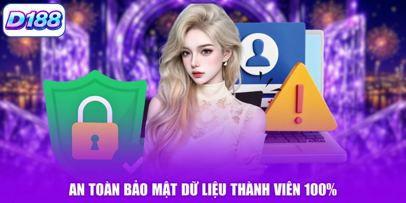 An toàn bảo mật dữ liệu thành viên 100%