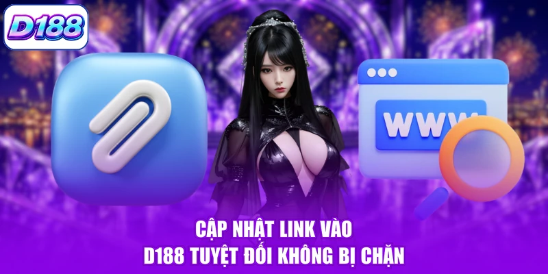 Cập nhật link vào D188 tuyệt đối không bị chặn