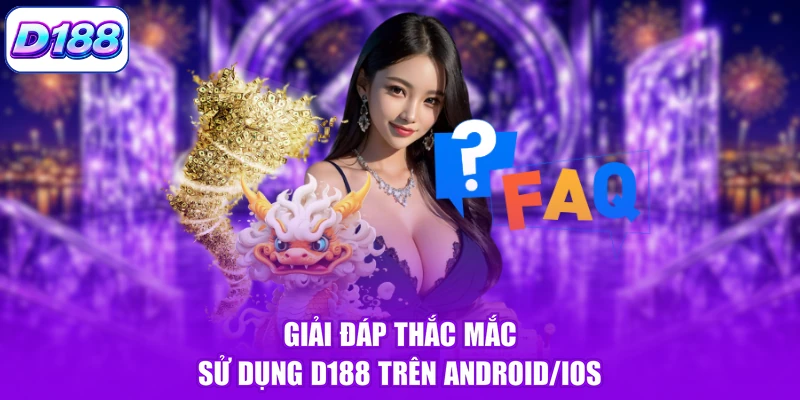 Giải đáp thắc mắc sử dụng D188 trên Android/iOS