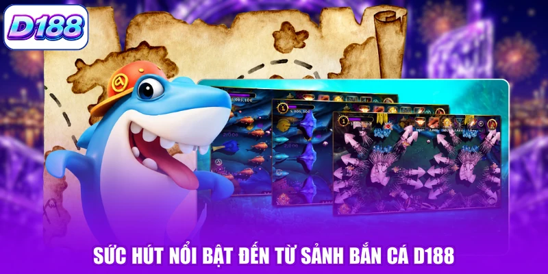 Sức hút nổi bật đến từ sảnh bắn cá D188